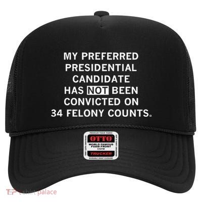 Raygunsite My Preferred Presidential Candidate Has Not Been Convicted On 34 Felo High Crown Mesh Back Trucker Hat