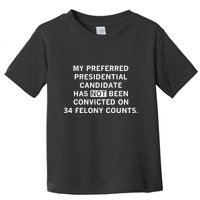 Raygunsite My Preferred Presidential Candidate Has Not Been Convicted On 34 Felo Toddler T-Shirt