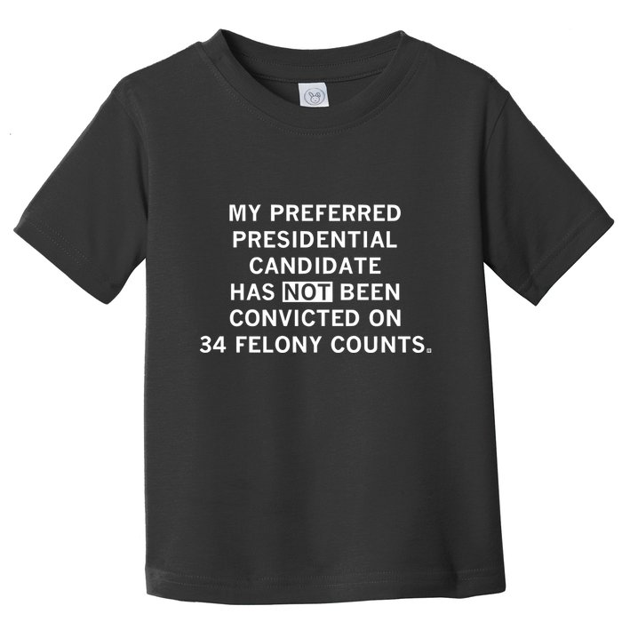 Raygunsite My Preferred Presidential Candidate Has Not Been Convicted On 34 Felo Toddler T-Shirt
