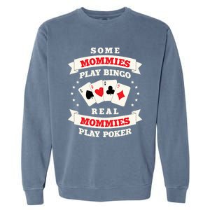 Real Mommies Play Poker Gambler Mommy Gambling Mom Sarcastic Meaningful Gift Garment-Dyed Sweatshirt