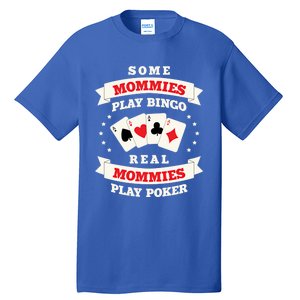 Real Mommies Play Poker Gambler Mommy Gambling Mom Sarcastic Meaningful Gift Tall T-Shirt