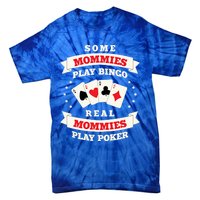 Real Mommies Play Poker Gambler Mommy Gambling Mom Sarcastic Meaningful Gift Tie-Dye T-Shirt