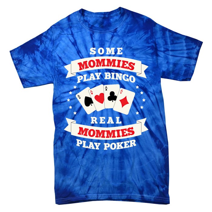 Real Mommies Play Poker Gambler Mommy Gambling Mom Sarcastic Meaningful Gift Tie-Dye T-Shirt