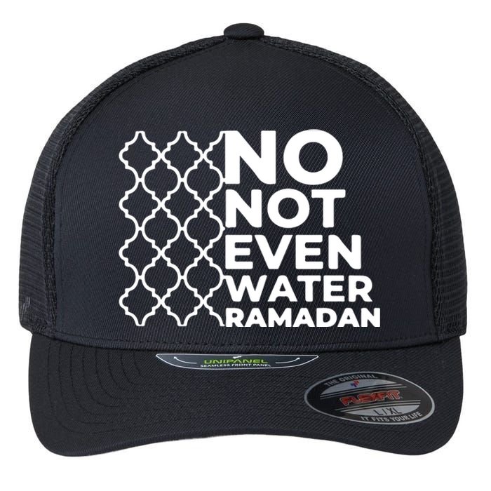 Ramadan Mubarak Ramadan No Not Even Water Islamic Gift Flexfit Unipanel Trucker Cap