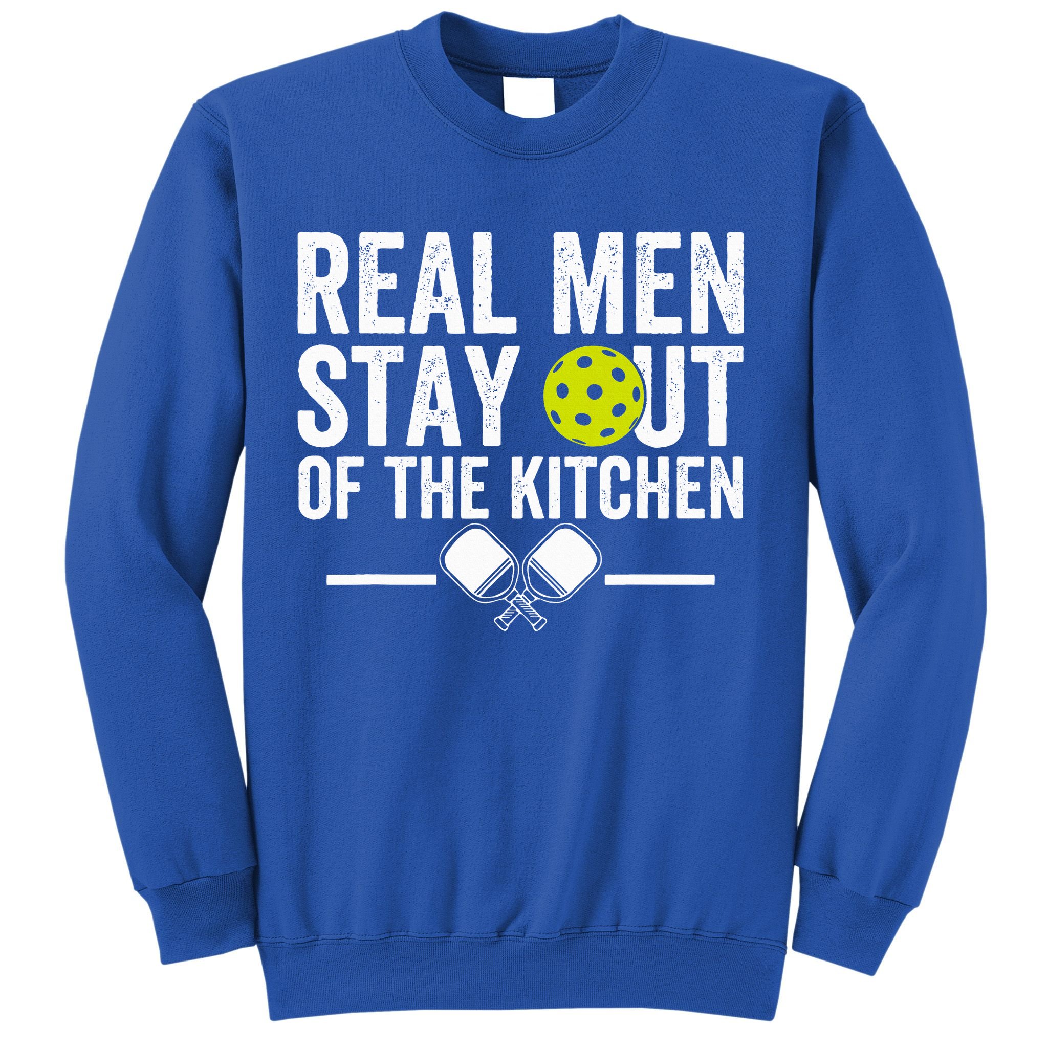 Real M.E.N Stay Out Of The Kitchen Pickleball Sweatshirt