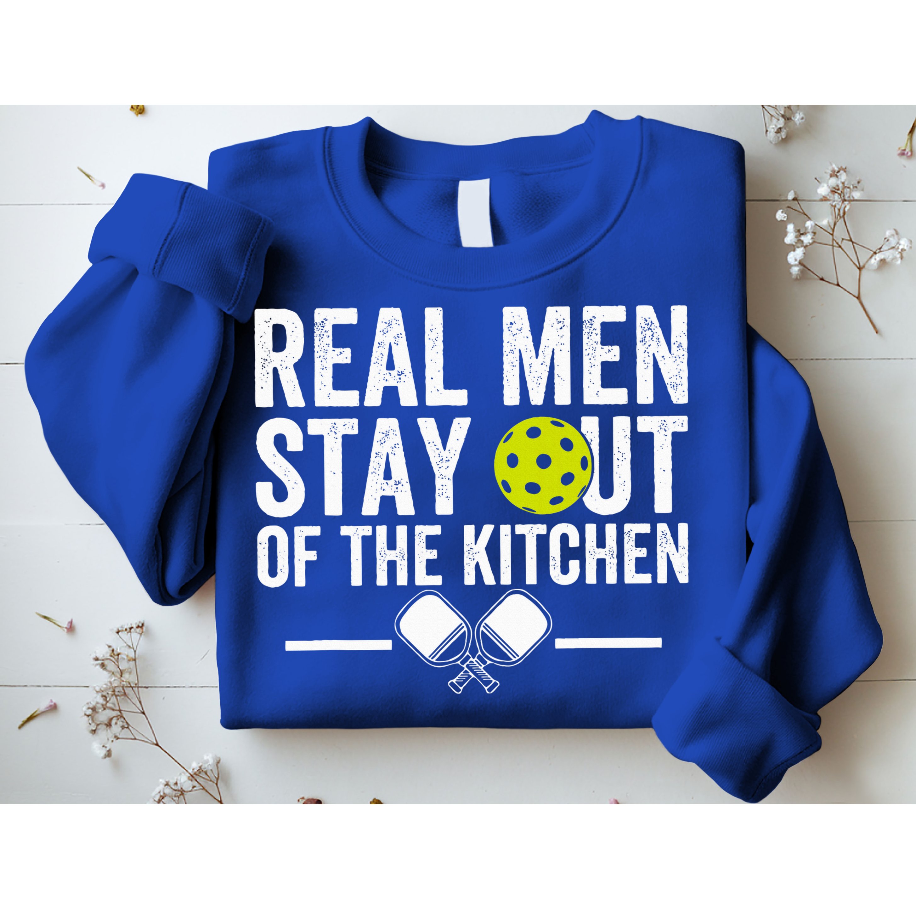 Real M.E.N Stay Out Of The Kitchen Pickleball Sweatshirt