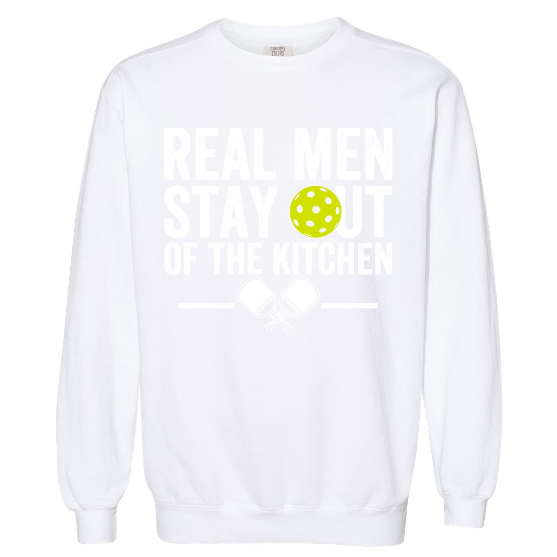 Real Man Stay Out Of The Kitchen Funny Pickleball Vintage Garment-Dyed Sweatshirt