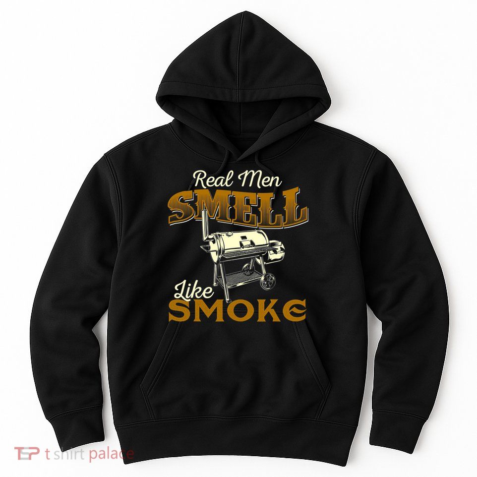 Real Men Smell Like Smoke Pitmaster BBQ Smoker Grilling Hoodie