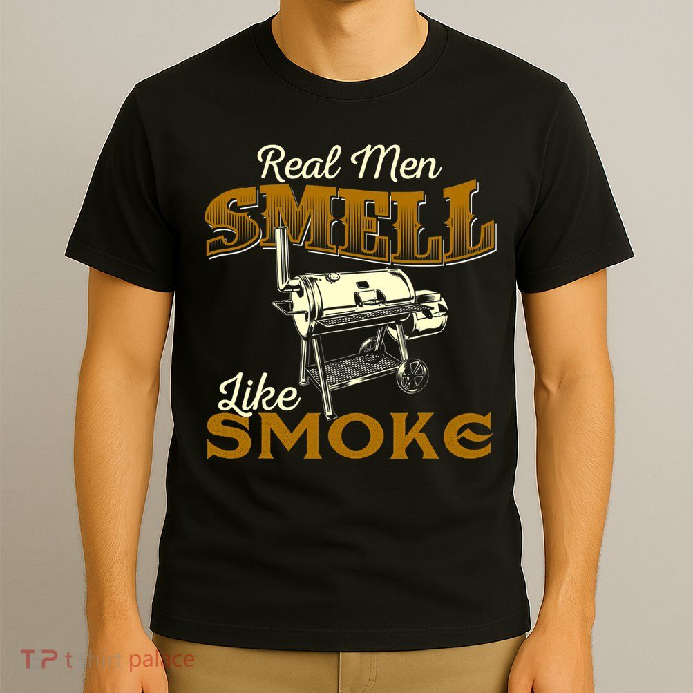 Real Men Smell Like Smoke Pitmaster BBQ Smoker Grilling T-Shirt