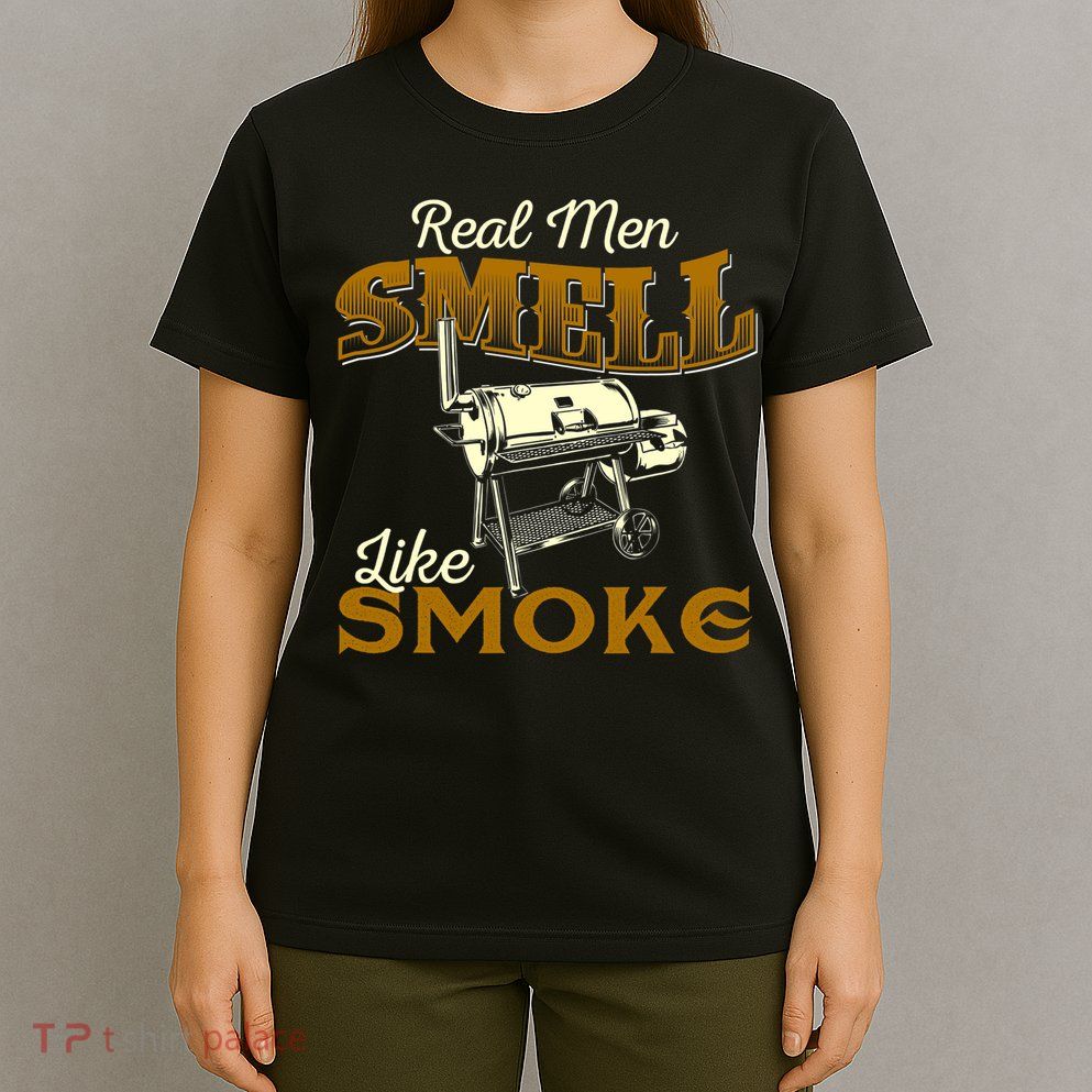 Real Men Smell Like Smoke Pitmaster BBQ Smoker Grilling T-Shirt