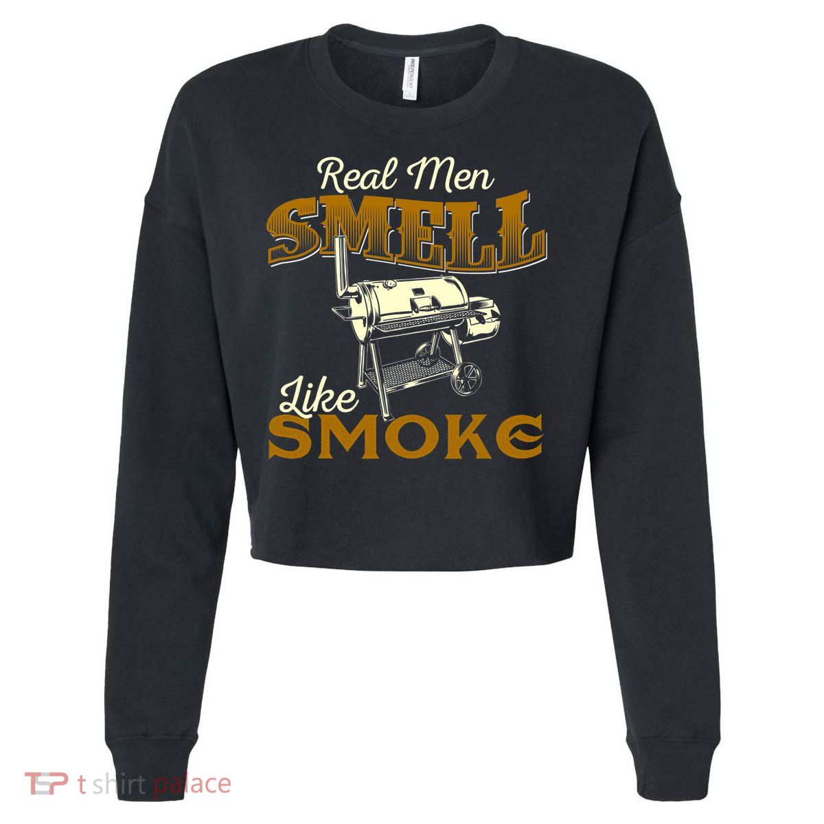 Real Men Smell Like Smoke Pitmaster BBQ Smoker Grilling Cropped Pullover Crew