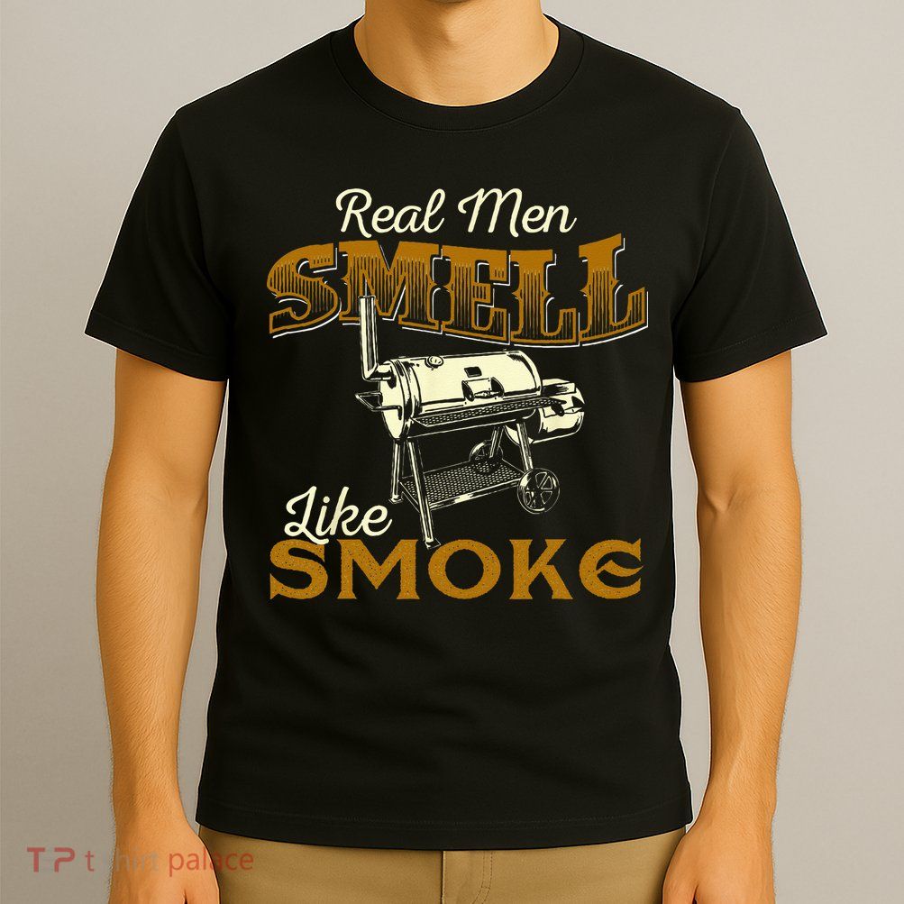 Real Men Smell Like Smoke Pitmaster BBQ Smoker Grilling T-Shirt