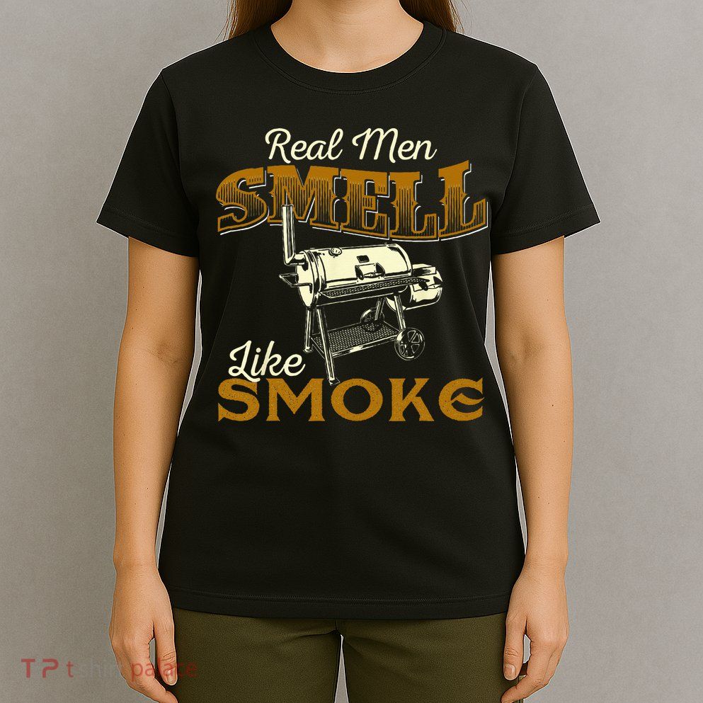 Real Men Smell Like Smoke Pitmaster BBQ Smoker Grilling T-Shirt