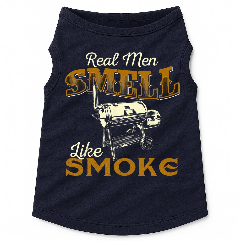 Real Men Smell Like Smoke  Pitmaster BBQ Smoker Grilling Doggie Tank