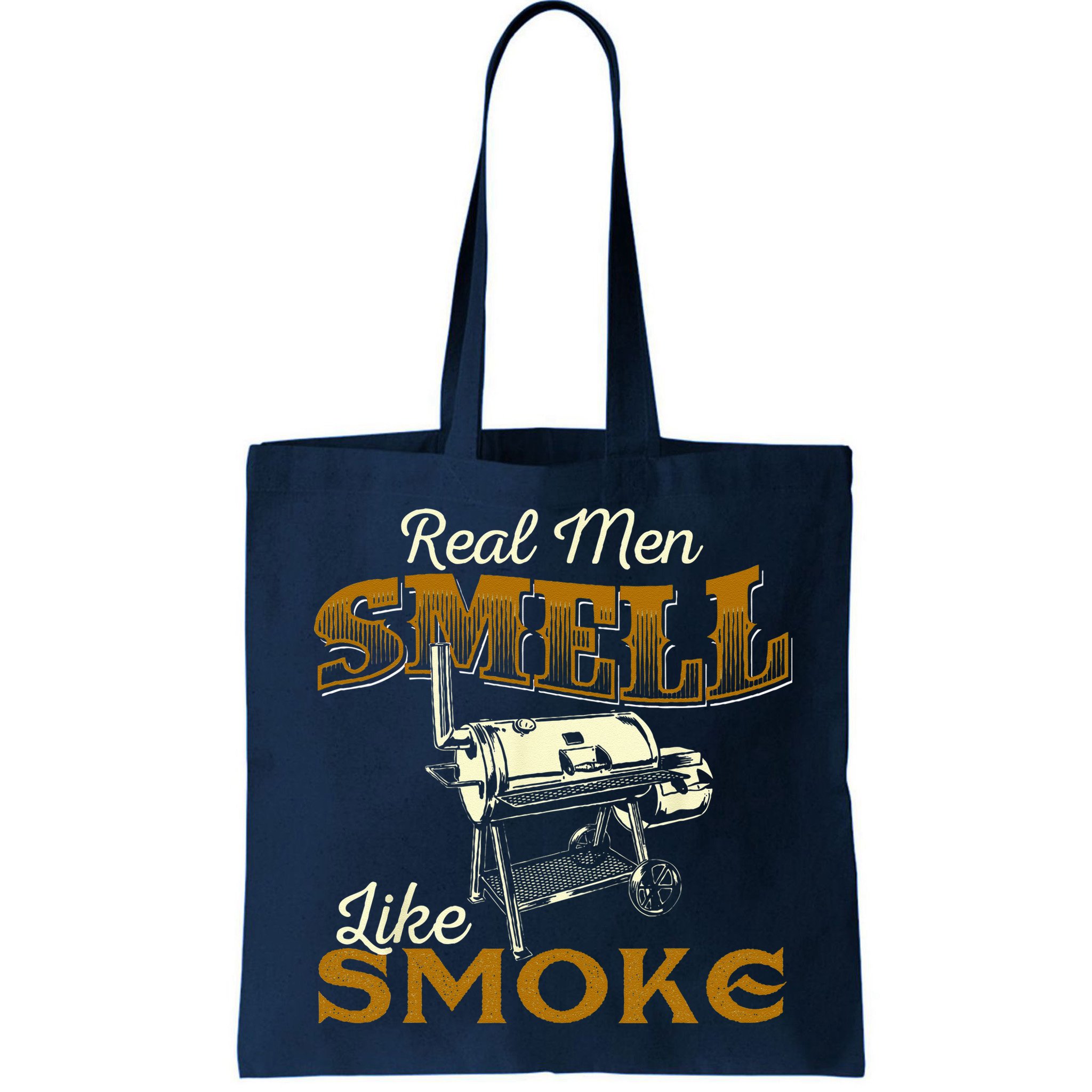 Real Men Smell Like Smoke  Pitmaster BBQ Smoker Grilling Bag