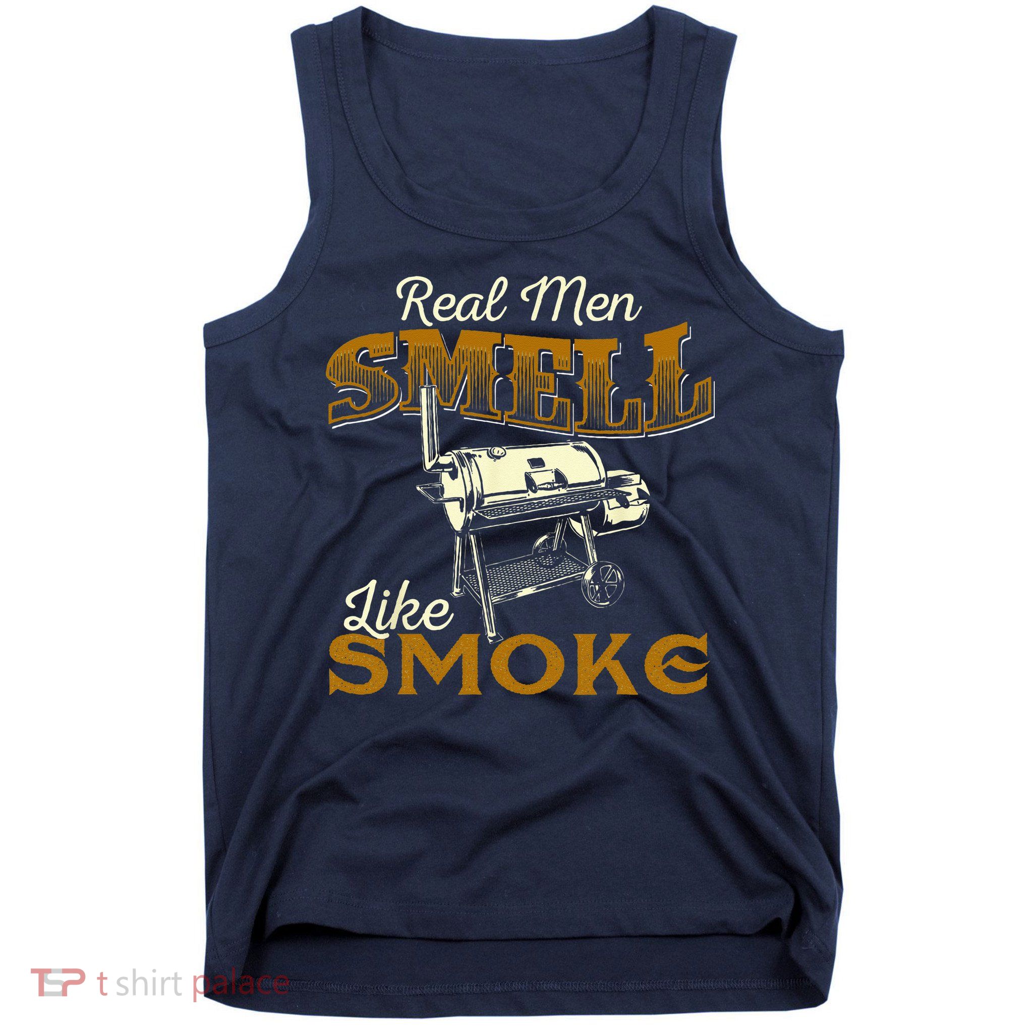 Real Men Smell Like Smoke  Pitmaster BBQ Smoker Grilling Tank Top
