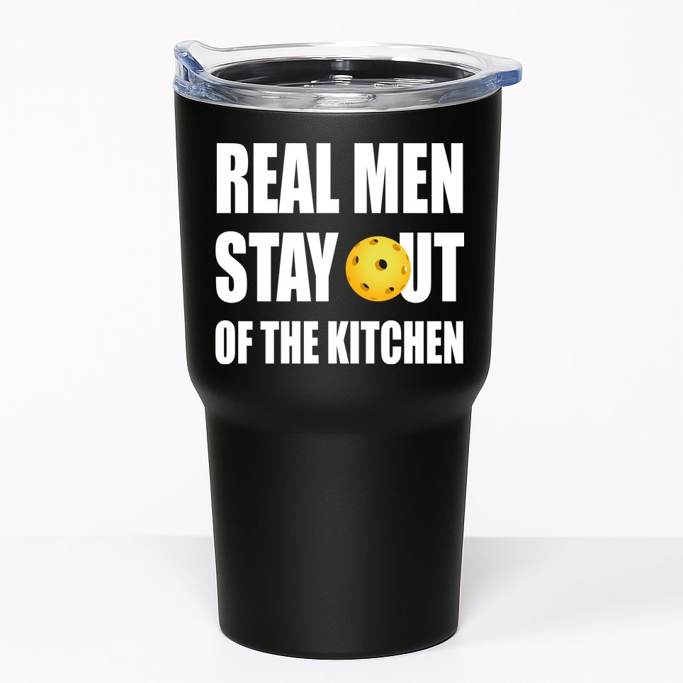 Real Men Say Out Of The Kitchen Pickleball Funny Tumbler