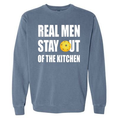 Real Men Say Out Of The Kitchen Pickleball Funny Garment-Dyed Sweatshirt