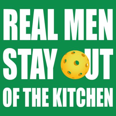 Real Men Say Out Of The Kitchen Pickleball Funny T-Shirt