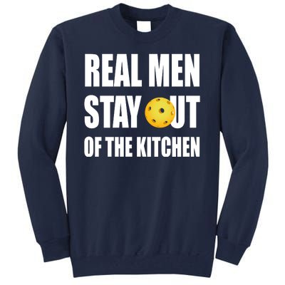 Real Men Say Out Of The Kitchen Pickleball Funny Tall Sweatshirt