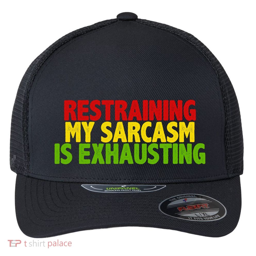 Restraining My Sarcasm Is Exhausting Flexfit Unipanel Trucker Cap