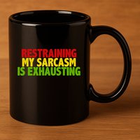 Restraining My Sarcasm Is Exhausting 11oz C Handle Ceramic Mug