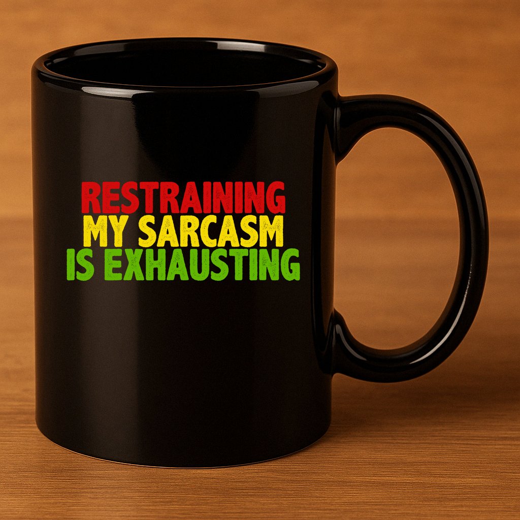 Restraining My Sarcasm Is Exhausting 11oz C Handle Ceramic Mug