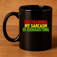Restraining My Sarcasm Is Exhausting 11oz C Handle Ceramic Mug