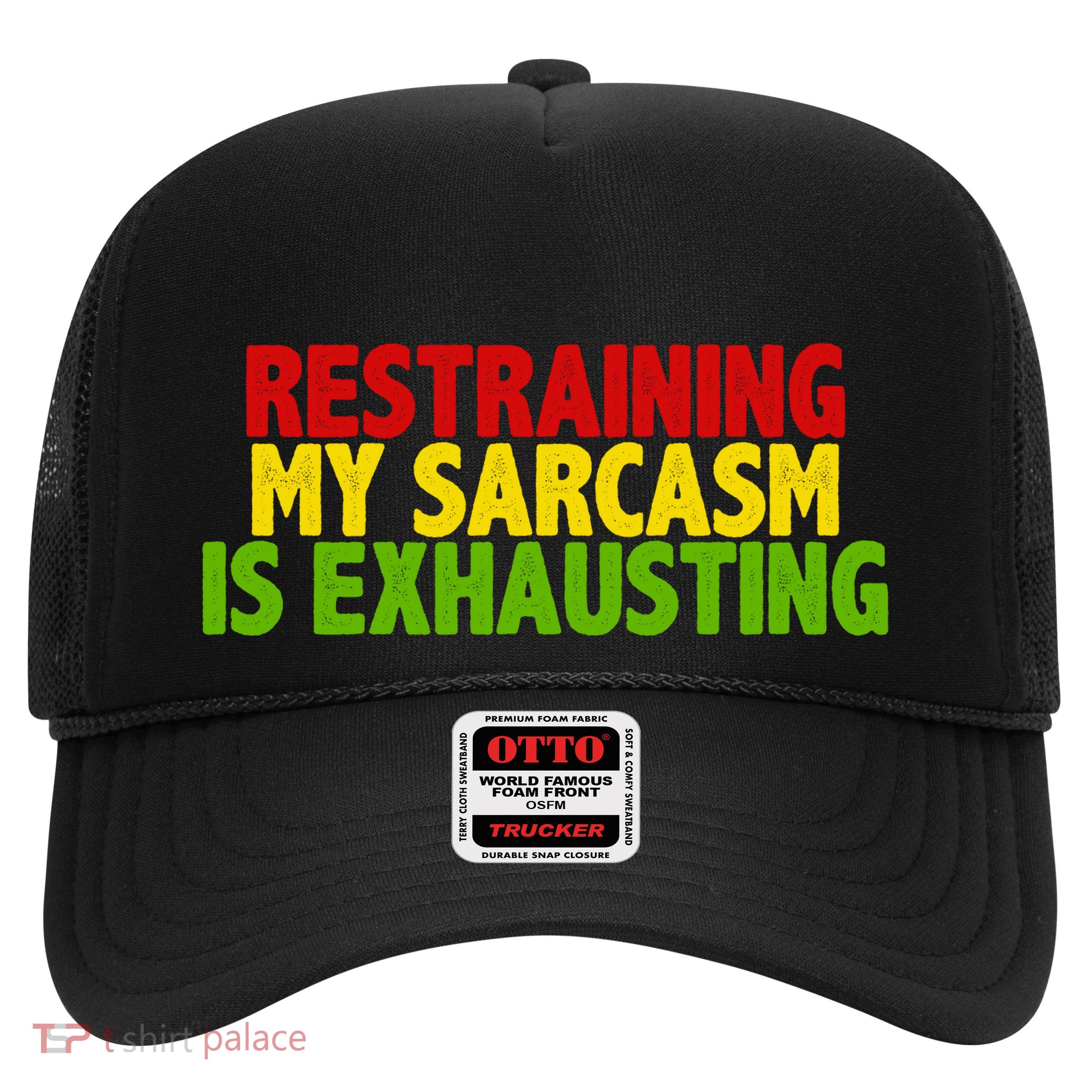 Restraining My Sarcasm Is Exhausting Trucker Hat
