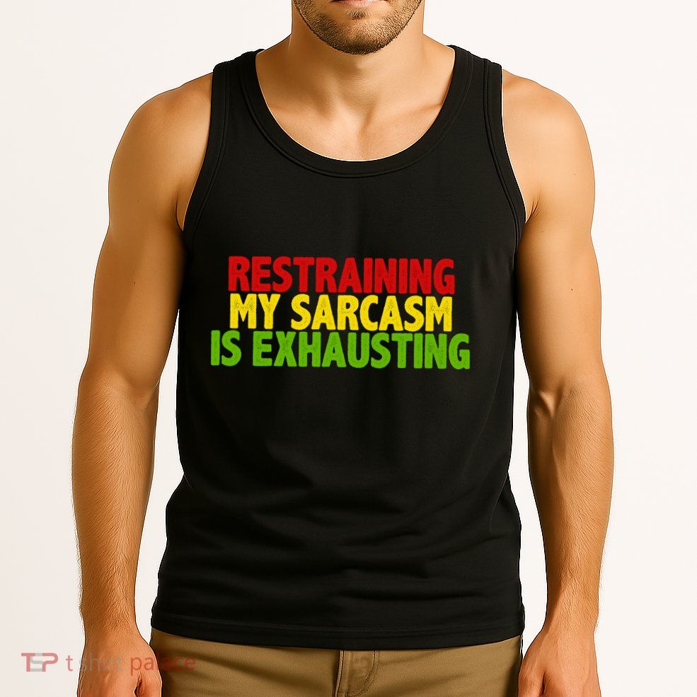 Restraining My Sarcasm Is Exhausting Tank Top