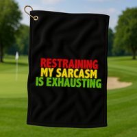 Restraining My Sarcasm Is Exhausting Golf Towel
