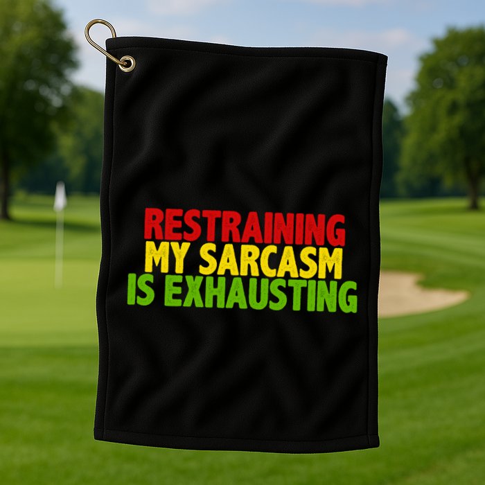 Restraining My Sarcasm Is Exhausting Golf Towel