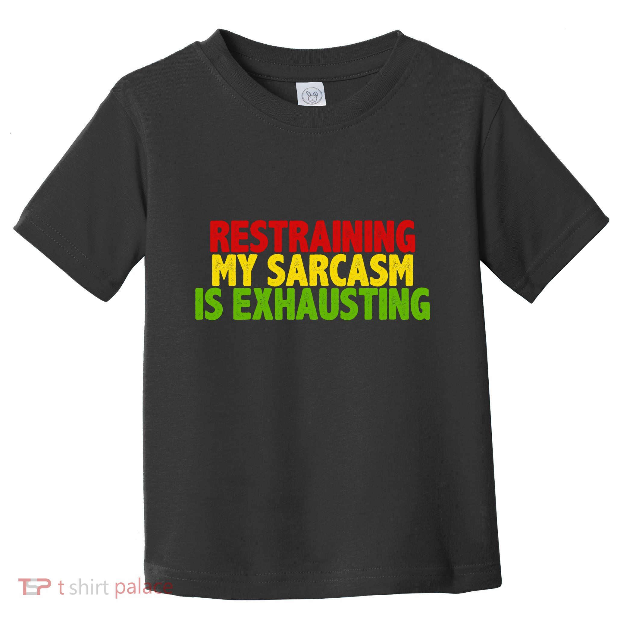 Restraining My Sarcasm Is Exhausting Toddler T-Shirt