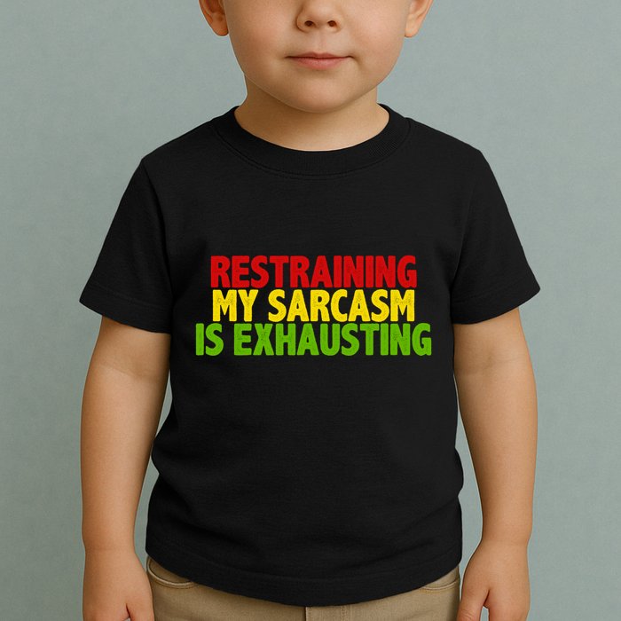 Restraining My Sarcasm Is Exhausting Toddler T-Shirt