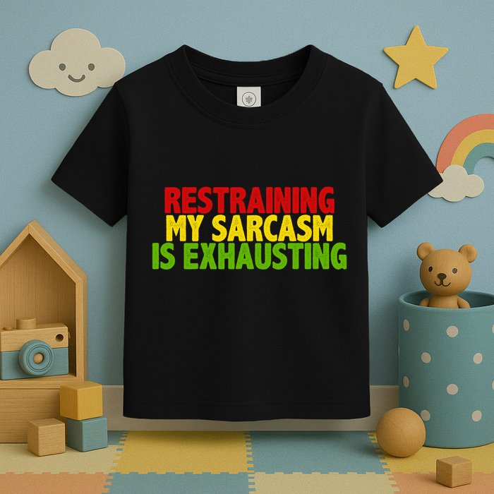 Restraining My Sarcasm Is Exhausting Toddler T-Shirt