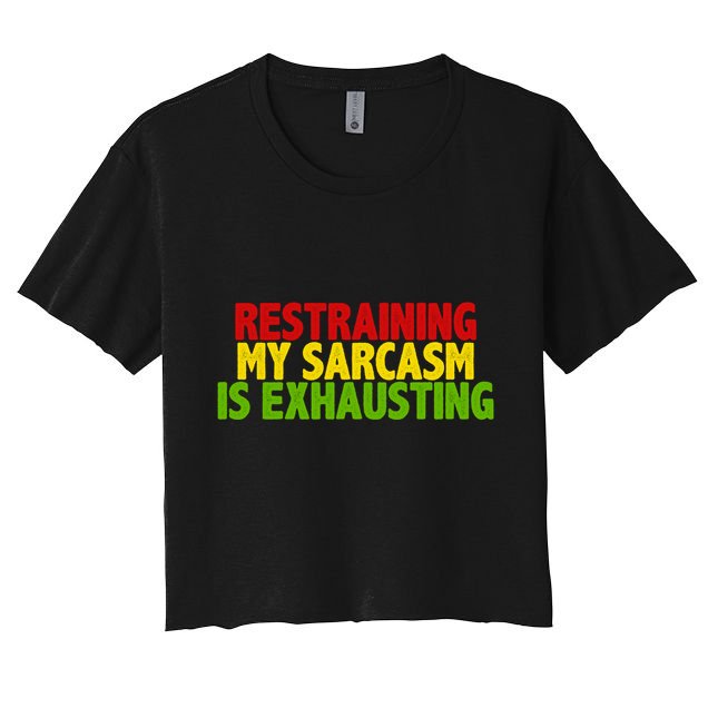 Restraining My Sarcasm Is Exhausting Crop Top
