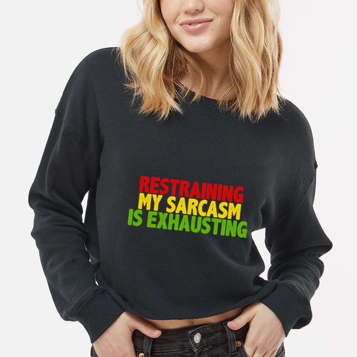 Restraining My Sarcasm Is Exhausting Cropped Pullover Crew