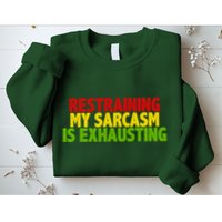 Restraining My Sarcasm Is Exhausting Sweatshirt
