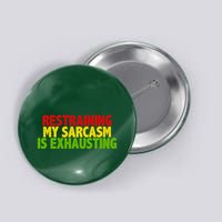 Restraining My Sarcasm Is Exhausting Button