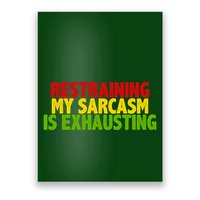 Restraining My Sarcasm Is Exhausting Poster