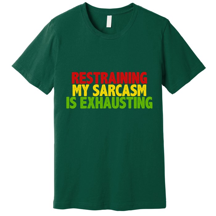 Restraining My Sarcasm Is Exhausting Premium T-Shirt