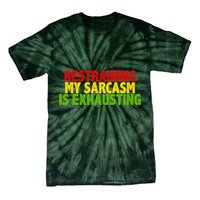 Restraining My Sarcasm Is Exhausting Tie-Dye T-Shirt