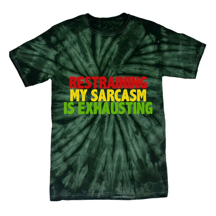 Restraining My Sarcasm Is Exhausting Tie-Dye T-Shirt