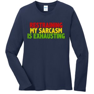 Restraining My Sarcasm Is Exhausting Ladies Long Sleeve Shirt