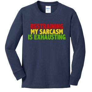 Restraining My Sarcasm Is Exhausting Kids Long Sleeve Shirt