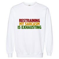 Restraining My Sarcasm Is Exhausting Garment-Dyed Sweatshirt