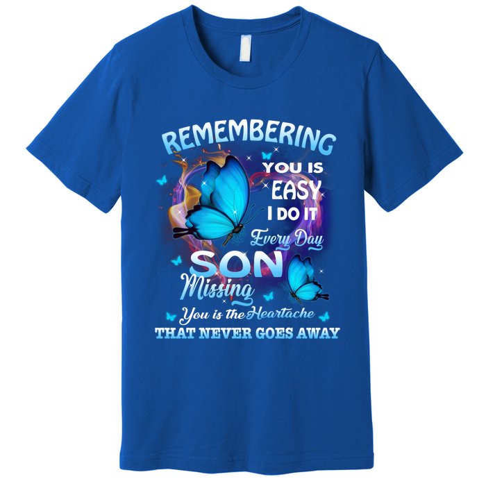 Remembering My Son Everyday Missing You Is The Heartache Gift Premium T-Shirt