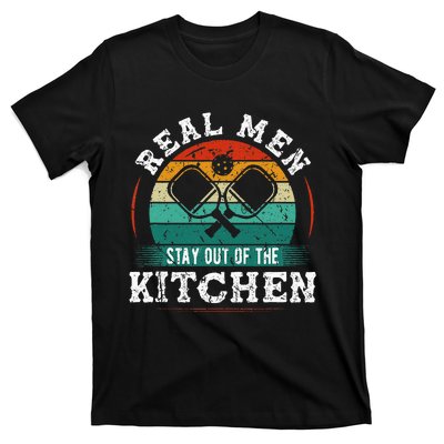 Real M.E.N Stay Out Of The Kitchen Pickleball T-Shirt