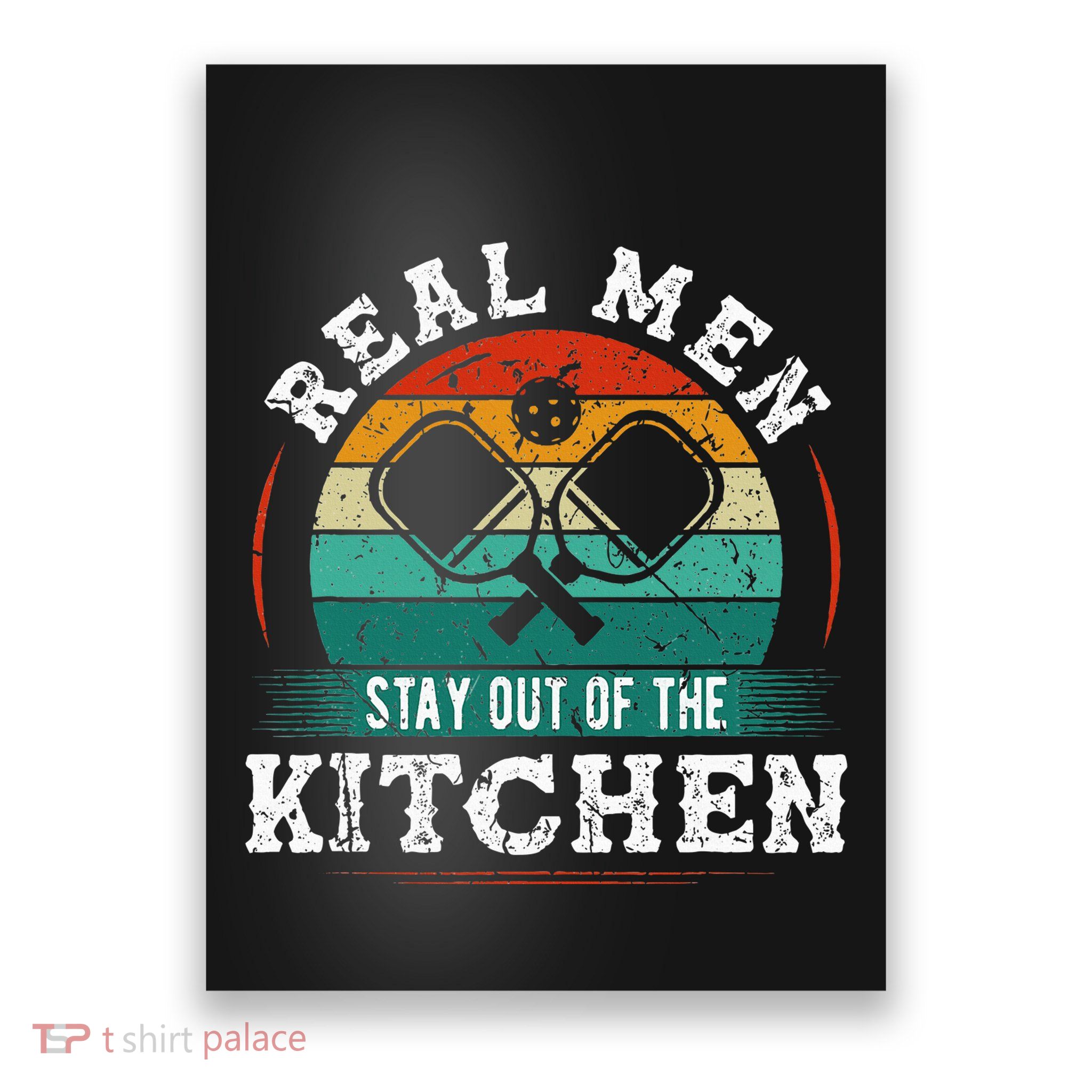 Real M.E.N Stay Out Of The Kitchen Pickleball Poster