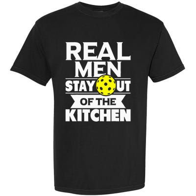 Real Men Stay Out Of The Kitchen Funny Pickleball Paddleball Garment-Dyed Heavyweight T-Shirt